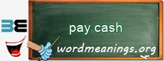 WordMeaning blackboard for pay cash